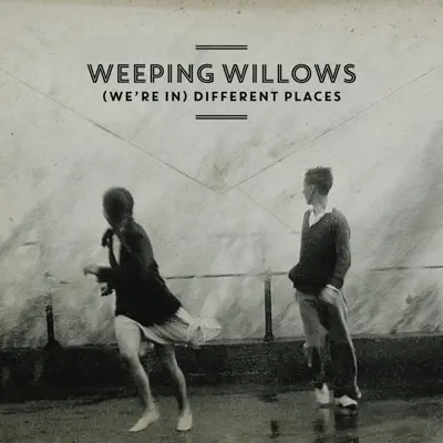 (We're in) Different Places - Single - Weeping Willows