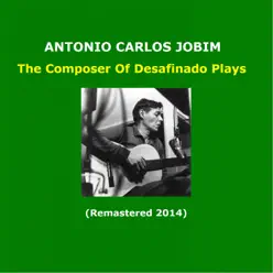 The Composer Of Desafinado Plays (Remastered 2014) - Antônio Carlos Jobim