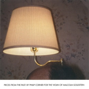 Pieces From the Past: By Philip Corner for the Violin of Malcolm Goldstein (feat. Malcolm Goldstein)