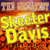 The Greatest Skeeter Davis - Skeeter Davis