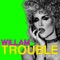 Trouble (Wdwd Doot-Doot Mix) - Willam lyrics