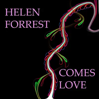 Comes Love - Helen Forrest Comes Love - Helen Forrest