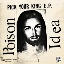 Pick Your King E.P. / Record Collectors Are Pretentious Assholes (The Fatal Erection Years: 1983-1986) - Poison Idea