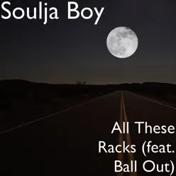 All These Racks (feat. Ball Out) - Single - Soulja Boy Tell Em All These Racks (feat. Ball Out) - Single - Soulja Boy Tell Em