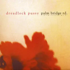 Palm Bridge Rd. - Dreadlock Pussy