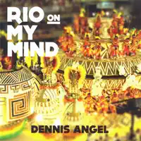 Rio On My Mind — Dennis Angel
