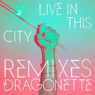 Live In This City Remixes - EP by Dragonette album reviews, ratings, credits