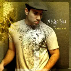 Vuelve a Mi - Hugo Yin