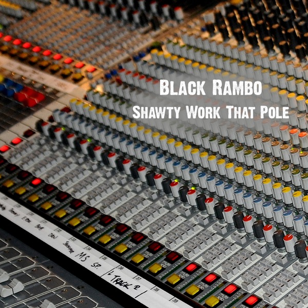 Shawty Work That Pole - Single - Black Rambo