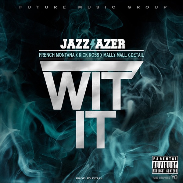 Wit It (feat. French Montana, Rick Ross, Mally Mall & Detail) - Single - Jazz Lazer