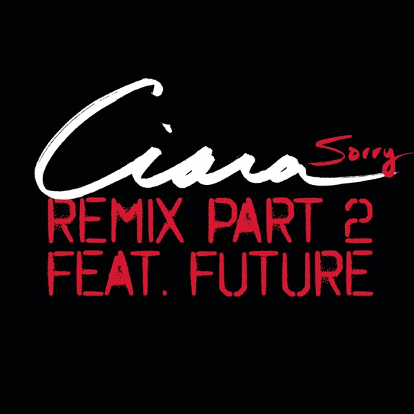 Sorry (Remix, Pt. 2) [feat. Future] - Single - Ciara