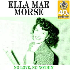 No Love, No Nothin' (Remastered) - Single - Ella Mae Morse No Love, No Nothin' (Remastered) - Single - Ella Mae Morse