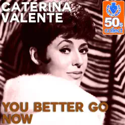 You Better Go Now (Remastered) - Single - Caterina Valente You Better Go Now (Remastered) - Single - Caterina Valente