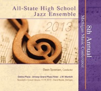Michigan Music Conference 2013 All-State High School Jazz Ensemble - All-State High School Jazz Ensemble & Dean Sorensen