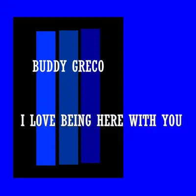 I Love Being Here With You - Buddy Greco I Love Being Here With You - Buddy Greco