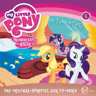 Folge 4, Die Pyjama-Party (Das Original-Hörspiel) - My Little Pony