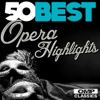 50 Best Opera Highlights - Artisti Vari