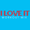 I Love It (Workout Extended Mix) - Power Music Workout