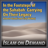 In the Footsteps of the Sahabah: Carrying On Their Legacy