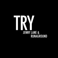 Try - Single - Jenny Lane & RUNAGROUND