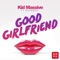 Good Girlfriend (Club Mix) - Kid Massive lyrics