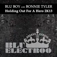 Holding Out for a Hero 2K13 (Radio Mix) [with Bonnie Tyler] — Blu Boy