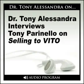 Dr. Tony Alessandra Interviews Tony Parinello on Selling to VITO