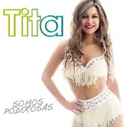 Somos Poderosas - Tita Somos Poderosas - Tita