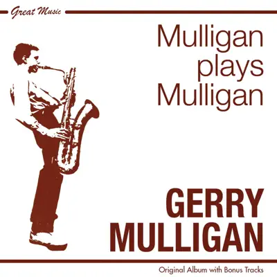 Mulligan Plays Mulligan (Original Album Plus Bonus Tracks) - Gerry Mulligan Mulligan Plays Mulligan (Original Album Plus Bonus Tracks) - Gerry Mulligan