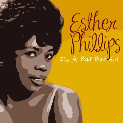 I'm a Bad Bad Girl - Esther Phillips I'm a Bad Bad Girl - Esther Phillips