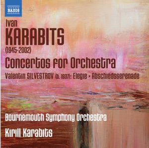 Karabits: Concertos for Orchestra - Silvestrov: Elegie - Abschiedsserenade