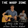 I Only Like You When You're Naked - The Warp Zone