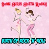 Some Girls Gotta Rock Birth of Rock 'N' Roll