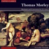 Thomas Morley April Is in My Mistress' Face Morley: Madrigals and Canzonetta for 2-5 Voices