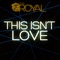 This Isn't Love - The Royal lyrics