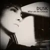 DUSK (GR) - What Are the Chances (Original Version)
