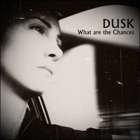 DUSK (GR) - What Are the Chances (Original Version)
