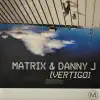 Matrix & Danny J - Vertigo