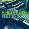 Feels so Good (Pino Arduini & Monodeluxe Remix) - Minus 8 & JSebK lyrics
