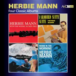 Four Classic Albums (Herbie Mann With the Wessel Ilcken Trio / Sultry Serenade / Yardbird Suite / Mann in the Morning) [Remastered] - Herbie Mann