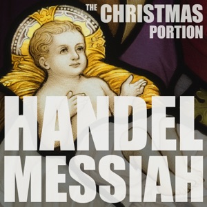 Handel: Messiah, HWV 56, The Christmas Portion, Highlights including the Hallelujah Chorus, Comfort Ye, and More