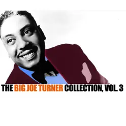 The Big Joe Turner Collection, Vol. 3 - Big Joe Turner