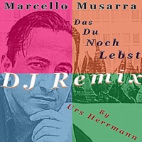 Das Du Noch Lebst (DJ Remix By Urs Herrmann) - Single - Marcello Musarra
