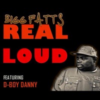 Real Loud (feat. D-Boy Danny) - Single - Bigg Fatts