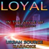 Urban Source Karaoke - Loyal (In the Style of Chris Brown, Lil Wayne and French Montana)