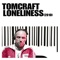 Loneliness 2010 (TAI & Tim Healey Dubstep Remix) - Tomcraft lyrics