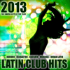 Latin Club Hits 2013 (Kuduro, Salsa, Bachata, Merengue, Reggaeton, Mambo, Cubaton, Dembow, Bolero, Cumbia) - Various Artists