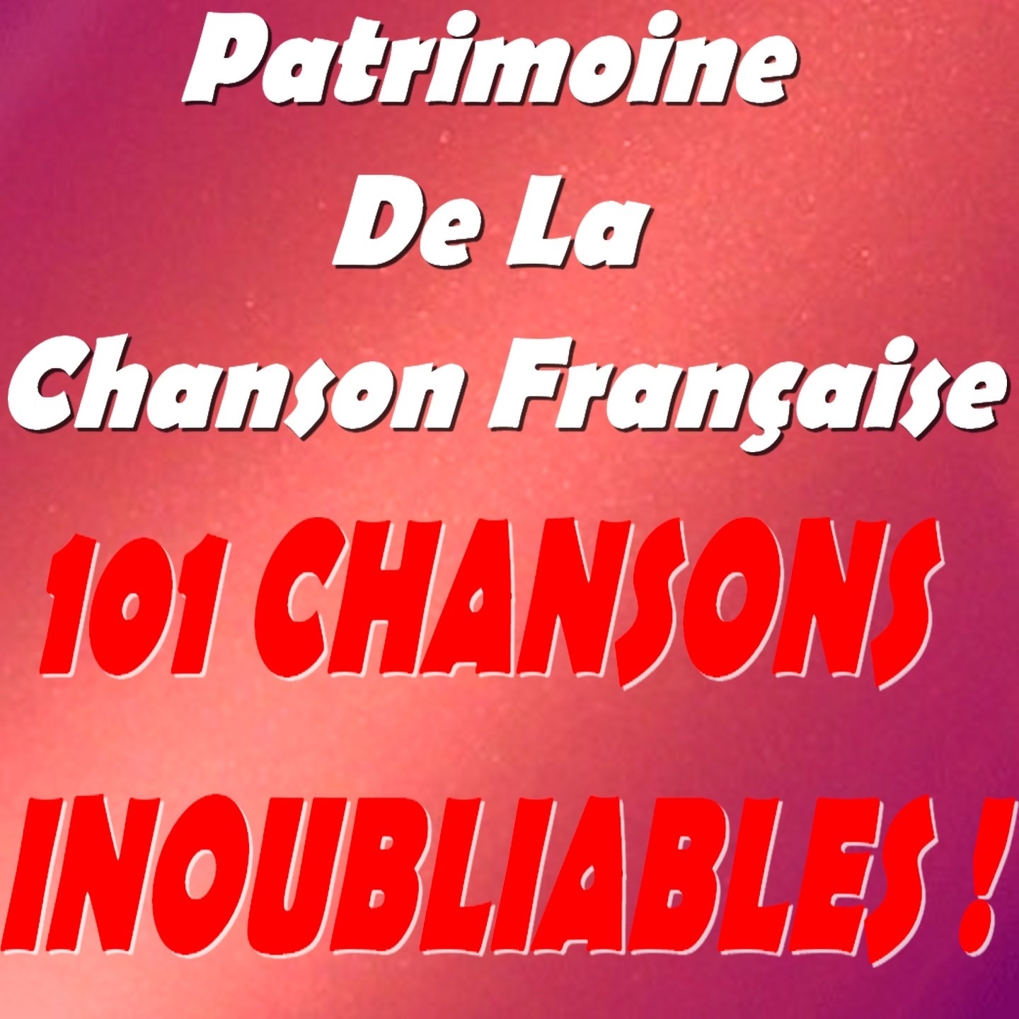 Patrimoine de la chanson française (101 chansons inoubliables !)