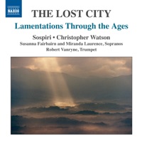 The Lost City: Lamentations Through the Ages - Miranda Laurence, Susanna Fairbairn, Sospiri, Christopher Watson & Robert Vanryne