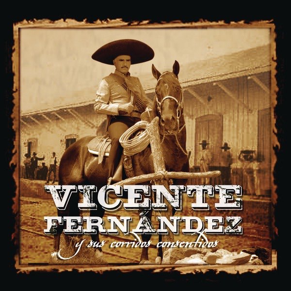 Vicente Fernández y Sus Corridos Consentidos de Vicente Fernández en Apple  Music